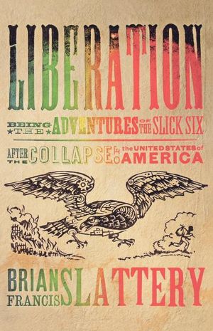 Liberation: Being the Adventures of the Slick Six After the Collapse of the United States of America