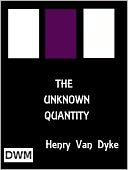 THE UNKNOWN QUANTITY A Book of Romance And Some Half-Told Tales