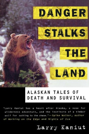 Danger Stalks the Land: Alaskan Tales of Death and Survival