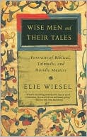 Wise Men and Their Tales: Portraits of Biblical, Talmudic, and Hasidic Masters