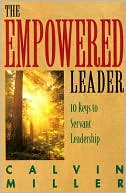 The Empowered Leader: 10 Keys to Servant Leadership