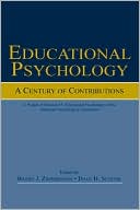 Educational Psychology: A Century of Contributions: A Project of Division 15 (Educational Psychology) of the American Psychological Associaton
