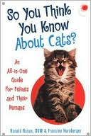 So You Think You Know about Cats?: An All-in-One Guide for Felines and Their Humans