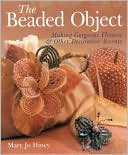 The Beaded Object: Making Gorgeous Flowers & Other Decorative Accents