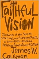 Faithful Vision: Treatments of the Sacred, Spiritual, and Supernatural in Twentieth-Century African American Fiction