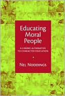 Educating Moral People: A Caring Alternative to Character Education