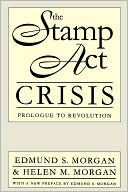 The Stamp Act Crisis: Prologue to Revolution