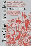 The Other Founders: Anti-Federalism and the Dissenting Tradition in America, 1788-1828