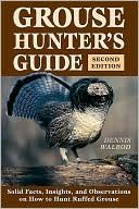 download Grouse Hunter's Guide : Solid Facts, Insights, and Observations on How to Hunt the Ruffed Grouse book