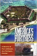 America's Fortress: A History of Fort Jefferson, Dry Tortugas, Florida