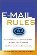 E-Mail Rules: A Business Guide to Managing Policies, Security, and Legal Issues for E-Mail and Digital Communication