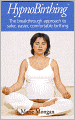 HypnoBirthing: The Breakthrough Approach to safer, easier, comfortable birthing