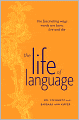Life of Language: The Fascinating Ways Words Are Born, Live and Die