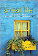 A Real Life: Restoring What Matters: Family, Good Friends and a True Community