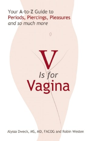 V is for Vagina: Your A to Z Guide to Periods, Piercings, Pleasures, and so much more