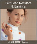 Felt Bead Necklace & Earrings eProject from Bead Love (PagePerfect NOOK Book)