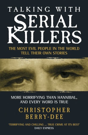 Talking with Serial Killers: The Most Evil People in the World Tell Their Own Stories