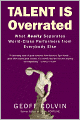 Talent Is Overrated: What Really Separates World-Class Performers from Everybody Else