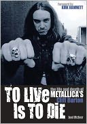 To Live Is to Die: The Life and Death of Metallica's Cliff Burton