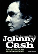 The Resurrection of Johnny Cash: Hurt, Redemption, and American Recordings