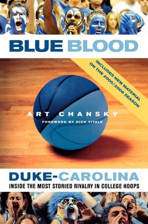 Blue Blood: Duke-Carolina: Inside the Most Storied Rivalry in College Hoops