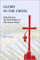 Glory in the Cross: Holy Week in the Third Edition of the Roman Missal