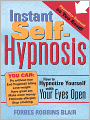 Instant Self-Hypnosis: How to Hypnotize Yourself with Your Eyes Open