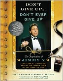 Don't Give Up...Don't Ever Give Up: The Inspiration of Jimmy V--One Coach, 11 Minutes, and an Uncommon Look at the Game of Life