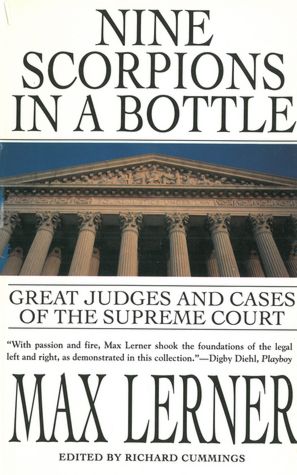 Nine Scorpions In A Bottle: Great Judges and Cases of the Supreme Court
