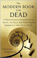 The Modern Book of the Dead: A Revolutionary Perspective on Death, the Soul, and What Really Happens in the Life to Come