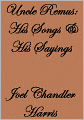 Uncle Remus: His Songs and His Sayings