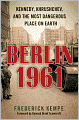 Berlin 1961: Kennedy, Khrushchev, and the Most Dangerous Place on Earth