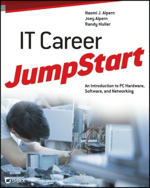 IT Career JumpStart: An Introduction to PC Hardware, Software, and Networking