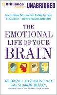 The Emotional Life of Your Brain: How Its Unique Patterns Affect the Way You Think, Feel, and Live--and How You Can Change Them