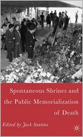 Spontaneous Shrines and the Public Memorialization of Death