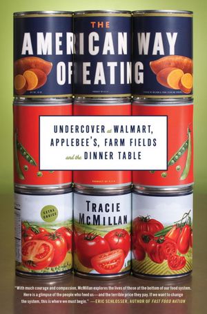 The American Way of Eating: Undercover at Walmart, Applebee's, Farm Fields and the Dinner Table