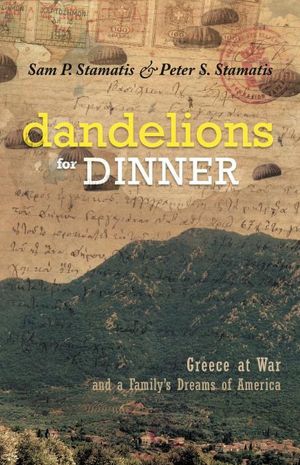 Dandelions for Dinner: Greece at War and a Family's Dreams of America