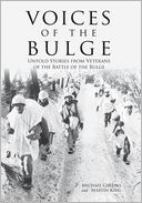 Voices of the Bulge: Untold Stories from Veterans of the Battle of the Bulge