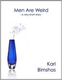 Men Are Weird: A Very Short Story