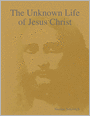 The Unknown Life of Jesus Christ