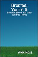 Droptag, You're It: Sartorial Shorts And Other Tattered Tidbits