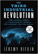 The Third Industrial Revolution: How Lateral Power Is Transforming Energy, the Economy, and the World