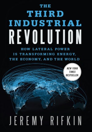The Third Industrial Revolution: How Lateral Power Is Transforming Energy, the Economy, and the World