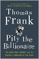 Pity the Billionaire: The Hard-Times Swindle and the Unlikely Comeback of the Right