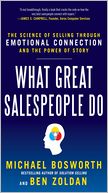 What Great Salespeople Do: The Science of Selling Through Emotional Connection and the Power of Story