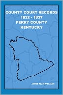 County Court Records 1822-1837: Perry County, Kentucky