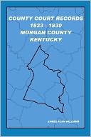 County Court Records 1823 - 1830 Morgan County, Kentucky