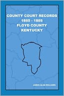 Floyd County Kentucky: County Court Records 1885-1889, Vol. VII