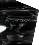 Tony Cragg: It Is, It Isn't