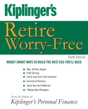 Kiplinger's Retire Worry-Free: Money-Smart Ways to Build the Nest Egg You'll Need